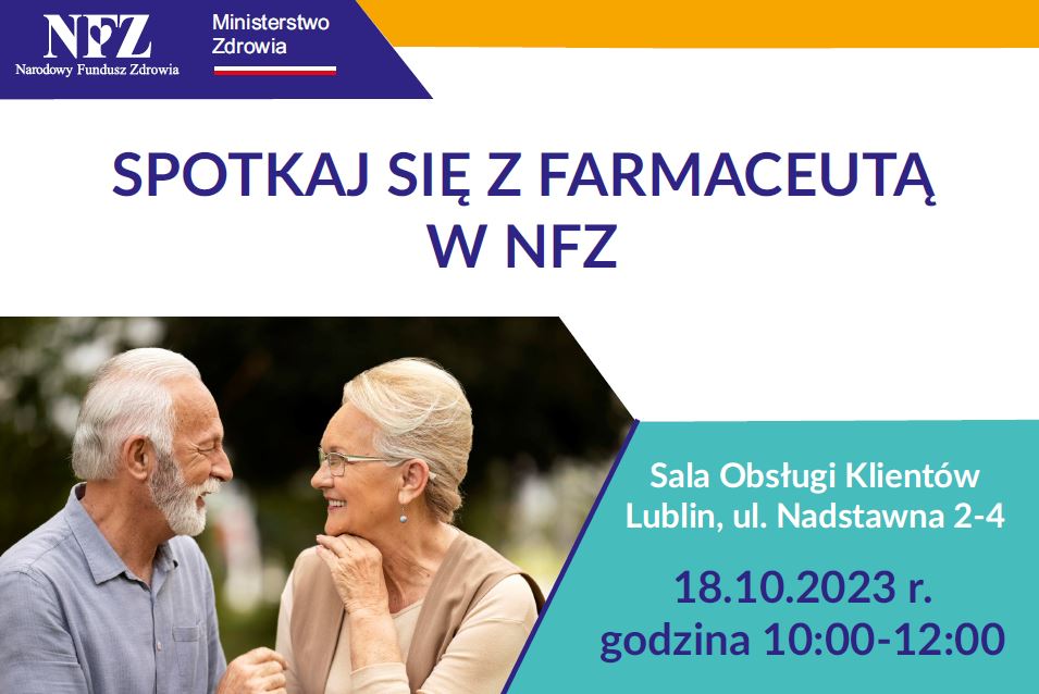 plakat informacyjny akcji. Na górze na granatowym tle logo NFZ i Ministerstwa Zdrowia. Poniżej na białym tle granatowy napis: Spotkaj się farmaceutą w NFZ; po lewej stronie zdjęcie seniora i seniorki, po prawej stronie na niebieskim tle napis Sala Obsługi Klientów Lublin Nadstawna 2-4 18.10.2023 r. Godzina 10-12