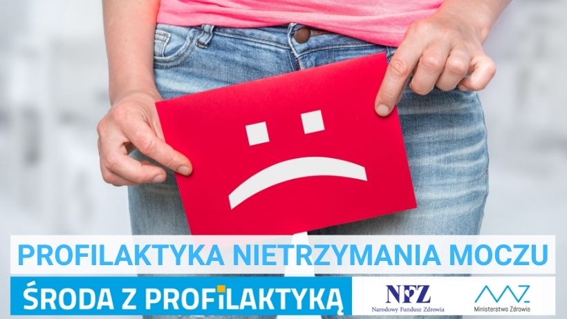 Zdjęcie – kobieta w dżinsach, pokazana od pasa w dół. Przed sobą trzyma czerwoną kartkę, na której jest emotikona ze smutną miną. Napis – Profilaktyka nietrzymania moczu, Środa z profilaktyką, logo NFZ i Ministerstwa Zdrowia