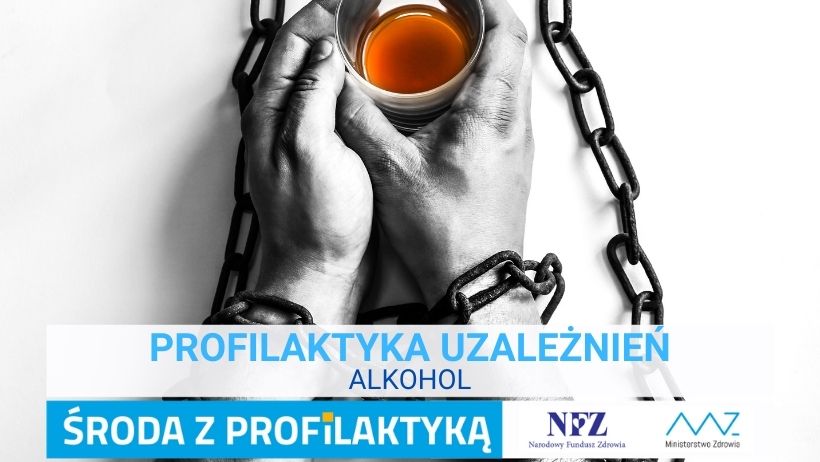 Zdjęcie - splecione dłonie grubym łańcuchem, w dłoniach znajduje się szklanka z alkoholem. Napis – Profilaktyka uzależnień - alkohol, Środa z profilaktyką, logo NFZ i Ministerstwa Zdrowia